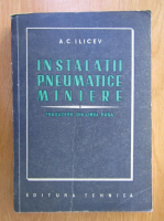 A. C. Ilicev - Instalatii pneumatice miniere
