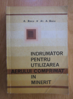 Anton Bacu - Indrumator pentru utilizarea aerului comprimat in minerit