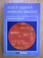 Antoniea Poiata - Metode de laborator in microbiologia farmaceutica