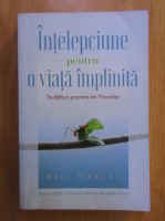 Bill Hybels - Intelepciune pentru o viata implinita