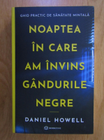 Daniel Howell - Noaptea in care am invins gandurile negre