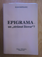 Elis Rapeanu - Epigrama. Un stranut literar?