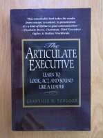 Granville N. Toogood - The Articulate Executive. Learn to Look, Act and Sound Like a Leader