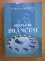 Horia Muntenus - Dincolo de Brancusi
