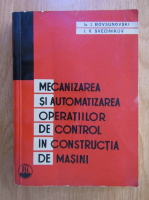 Anticariat: I. Bovsunovski - Mecanizarea si automatizarea operatiilor de control in constructia de masini si aparate