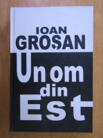 Ioan Grosan - Un om din Est