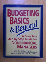 Jae K. Shim - Budgeting Basics and Beyond. A Complete Step by Step Guide for Nonfinancial Managers