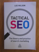 Lee Wilson - Tactical SEO. The Theory and Practice of Search Marketing