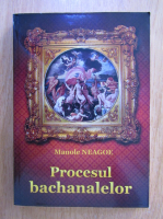 Manole Neagoe - Procesul bachanalelor