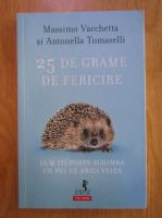 Anticariat: Massimo Vacchetta - 25 de grame de fericire. Cum iti poate schimba viata un pui de arici