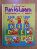 Anticariat: My Pre-School Fun to Learn. Telling the Time, Numbers and ABC