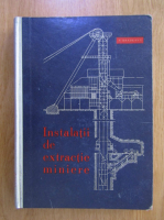N. Bradeanu - Instalatii de extractie miniere