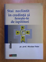 Nicolae Feier - Stai neclintit in credinta si fereste-te de ispititori