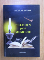 Anticariat: Nicolae Tudor - Pelerin prin memorie