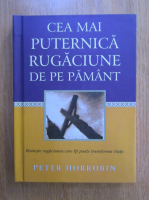 Peter Horrobin - Cea mai puternica rugaciune de pe Pamant