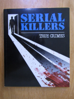 Serial Killers. True Crimes