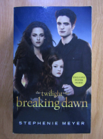 Stephenie Meyer - The Twilight Saga. Breaking Dawn