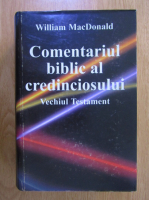 Anticariat: William MacDonald - Comentariul biblic al credinciosului. Vechiul Testament