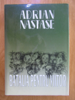 Anticariat: Adrian Nastase - Batalia pentru viitor