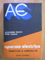 Alexandru Peicov - Aparate electrice. Proiectare si constructie