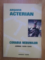 Arsavir Acterian - Corabia nebunilor. Jurnal 1929-1945