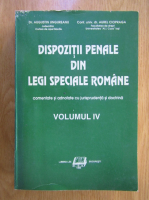 Anticariat: Augustin Ungureanu - Dispozitii penale din legi speciale romane (volumul 4)