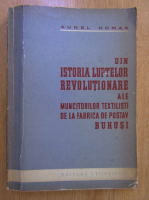 Aurel Roman - Din istoria luptelor revolutionare ale muncitorilor textilisti de la fabrica de postav Buhusi