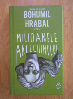 Bohumil Hrabal - Milioanele arlechinului