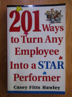 Anticariat: Casey Fitts Hawley - 201 Ways to Turn Ant Employee Into a Star Performer