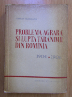 Damian Hurezeanu - Problema agrara si lupta taranimii din Romania, 1904-1906