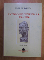 Anticariat: Emil Giurgiuca - Antologie centenara, 1906-2006