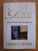 Gerald L. Sittser - A Grace Disguised