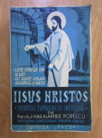 Haralambie Popescu - Iisus Hristos. Sfintele evanghelii intr'una