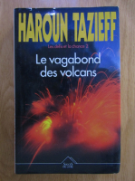 Anticariat: Haroun Tazieff - Le vagabond des volcans