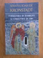 Ioan de Kronstadt - Cunoasterea de Dumnezeu si cunoasterea de sine