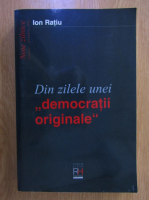 Anticariat: Ion Ratiu - Din zilele unei democratii originale