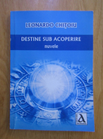 Anticariat: Leonardo Chitoiu - Destine sub acoperire
