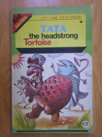 Liana Petrescu - The Story of Tata. The Headstrong Tortoise