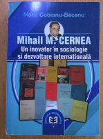 Anticariat: Maria Cobianu Bacanu - Mihail M. Cernea. Un inovator in sociologie si dezvoltare internationala