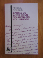 Miguel Delibes - Cartas de amor de un sexagenario voluptuoso