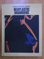 Anticariat: Nurse's Clinical Library. Neoplastic Disorders