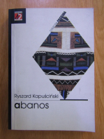 Ryszard Kapuscinski - Abanos