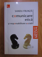 Sandu Frunza - Comunicare etica si responsabilitate sociala