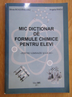 Silvia Bogdaneanu - Mic dictionar de formule chimice pentru elevi