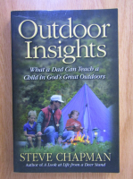 Anticariat: Steve Chapman - Outdoor Insights. What a Dad Can Teach a Child in God;s Great Outdoors