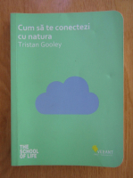 Tristan Gooley - Cum sa te conectezi cu natura