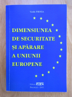 Anticariat: Vasile Pirnea - Dimensiunea de securitate si aparare a Uniunii Europene