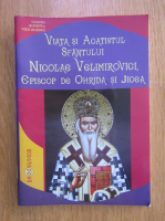 Viata si Acatistul Sfantului Nicolae Velimirovici, Episcop de Ohrida si Jicea