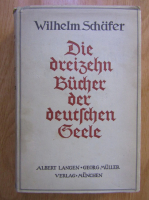 Wilhelm Schafer - Die dreizehn Bucher der deutschen Seele