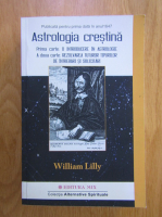 William Lilly - Astrologia crestina (volumul 1)